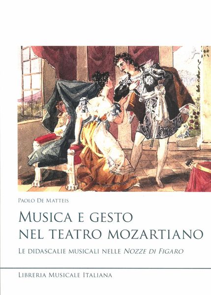 Musica E Gesto Nel Teatro Mozartiano : La Didascalie Musicali Nelle Nozze Di Figaro.