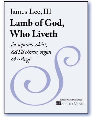 Lamb of God, Who Liveth : For SATB Chorus, Organ and Strings (2007).