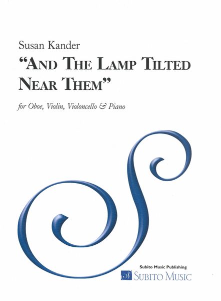 And The Lamp Tilted Near Them : For Oboe, Violin, Violoncello and Piano.