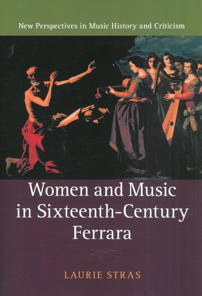 Women and Music In Sixteenth-Century Ferrara.
