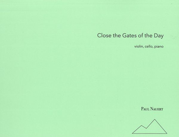 Close The Gates of The Day : For Violin, Cello and Piano.