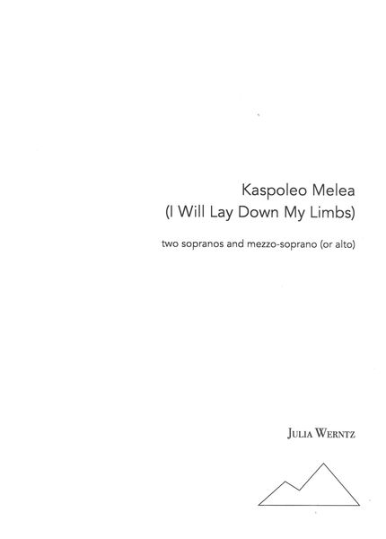 Kaspoleo Melea (I Will Lay Down My Limbs) : For Two Sopranos and Mezzo Soprano (Or Alto) (2018).