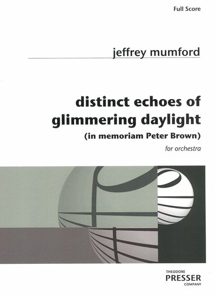 Distinct Echoes Glimmering (In Memoriam Peter Brown) : For Orchestra.
