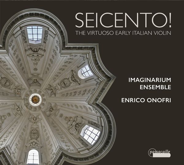Seicento! : The Virtuoso Early Italian Violin / Enrico Onofri, Violin.