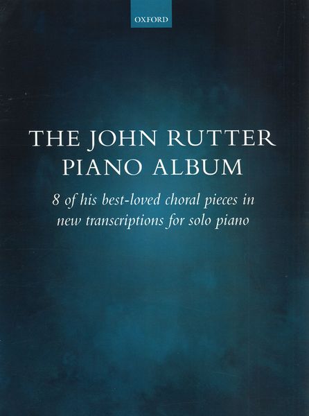 John Rutter Piano Album : 8 of His Best-Loved Choral Pieces In New Transcriptions For Solo Piano.
