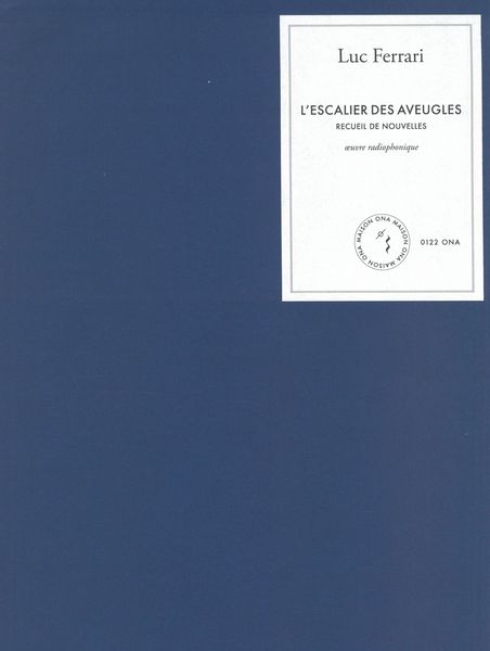 Escalier Des Aveugles - Recueil De Nouvelles : Oeuvre Radiophonique.
