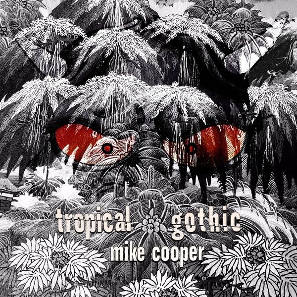 Tropical Gothic.