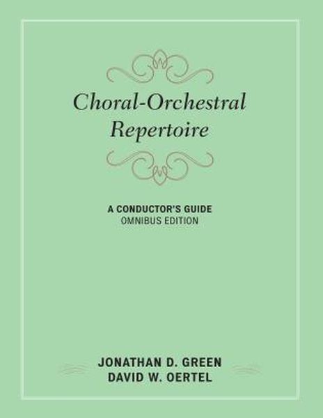 Choral-Orchestral Repertoire : A Conductor's Guide, Omnibus Edition.