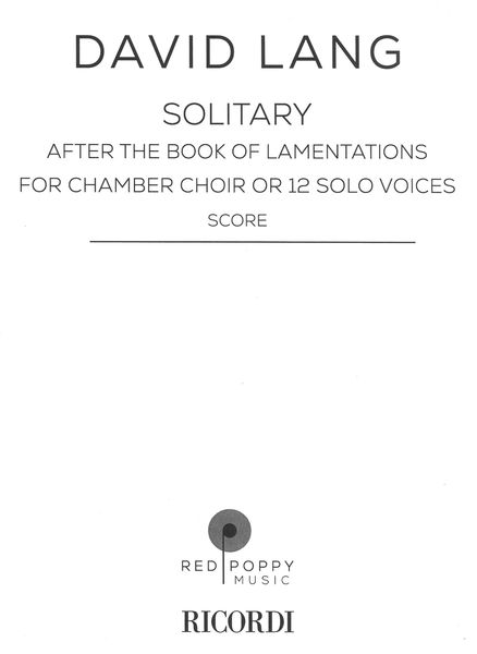 Solitary, After The Book of Lamentations : For Chamber Choir Or 12 Solo Voices.