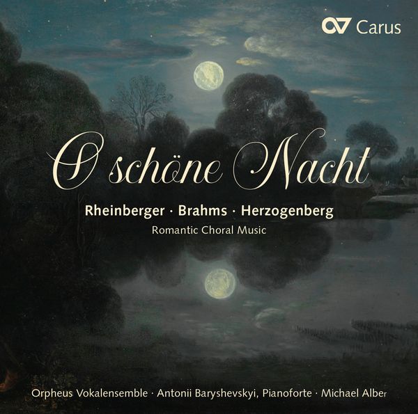 O Schone Nacht : Romantic Choral Music by Rheinberger, Brahms and Herzogenberg.