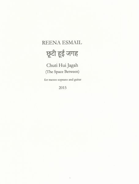 Chuti Hui Jagah (The Space Between) : For Mezzo Soprano and Guitar (2015).