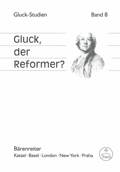 Gluck, der Reformer? : Kontexte, Kontroversen, Rezeption / edited by Daniel Brandenburg.