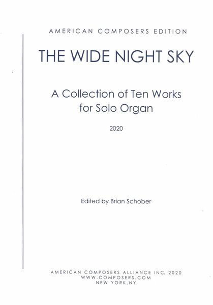 Wide Night Sky : A Collection of Ten Works For Solo Organ / edited by Brian Schober.