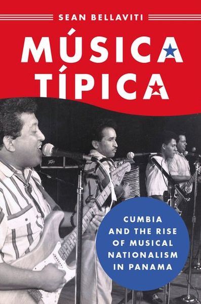 Música Típica : Cumbia and The Rise of Musical Nationalism In Panama.