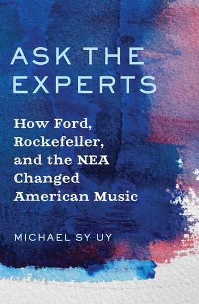 Ask The Experts : How Ford, Rockefeller and The NEA Changed American Music.