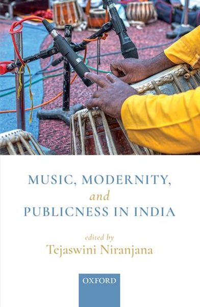 Music, Modernity and Publicness In India / edited by Tejaswini Niranjana.