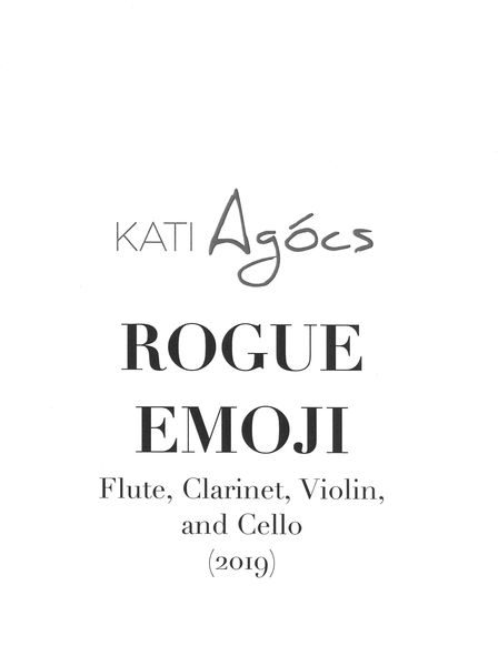 Rogue Emoji : For Flute, Clarinet, Violin and Cello (2019).