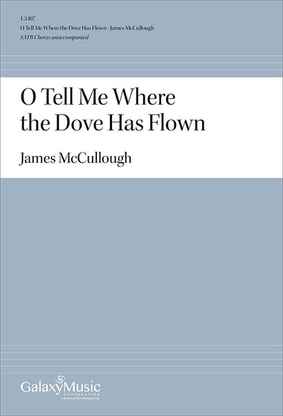 O Tell Me Where The Dove Has Flown : For SATB A Cappella [Download].