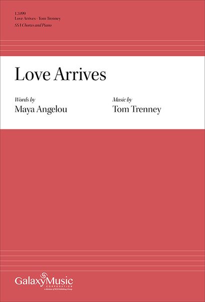 Love Arrives : For SSA Chorus and Piano (2016) [Download].
