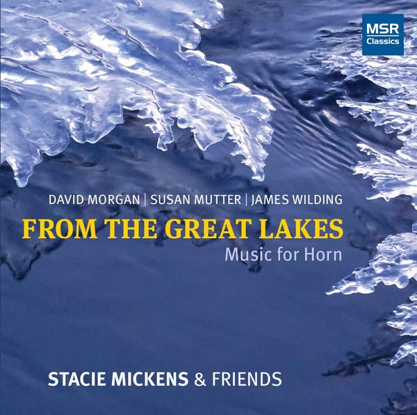 From The Great Lakes : Music For Horn / Stacie Mickens, Horn.