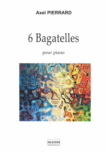 6 Bagatelles : Pour Piano.