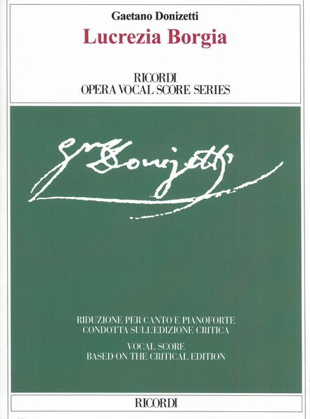 Lucrezia Borgia : Melodramma In Un Prologo E Due Atti / edited by Roger Parker and Rosie Ward.