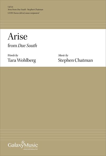 Due South - 1. Arise : For SATB Chorus (Divisi) Unaccompanied (2016) [Download].
