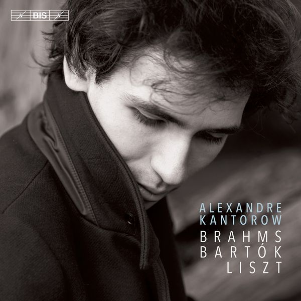 Alexandre Kantorow Plays Brahms, Bartok and Liszt.