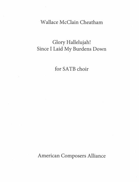 Glory Hallelujah Since I Laid My Burdens Down : For SATB A Cappella (1980).
