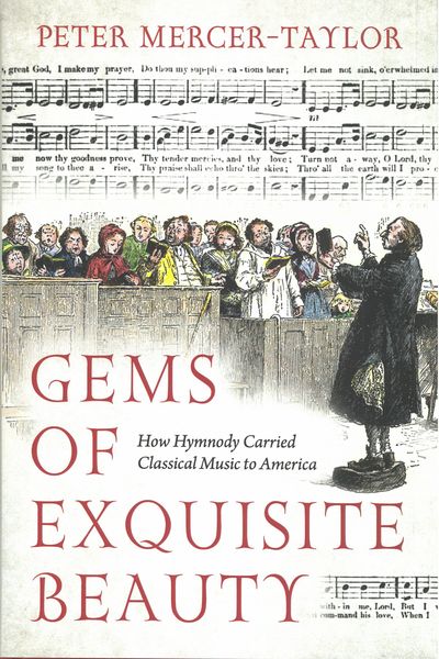 Gems of Exquisite Beauty : How Hymnody Carried Classical Music To America.