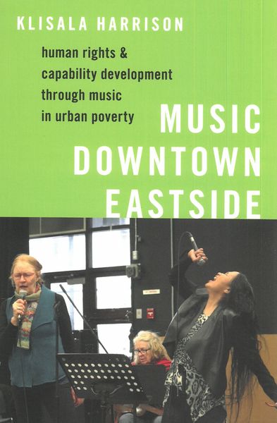Music Downtown Eastside : Human Rights and Capability Development Through Music In Urban Poverty.