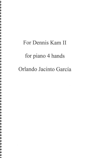 For Dennis Kam II : For Piano 4 Hands (2015).