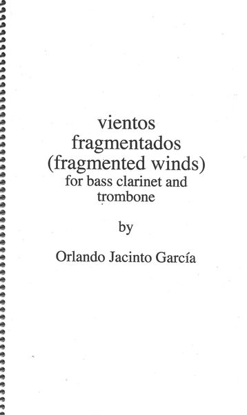 Vientos Fragmentados (Fragmented Winds) : For Bass Clarniet and Trombone (2005).