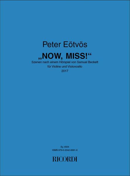 Now, Miss! - Szenen Nach Einem Hörspiel von Samuel Beckett : Für Violine und Violoncello (2017).