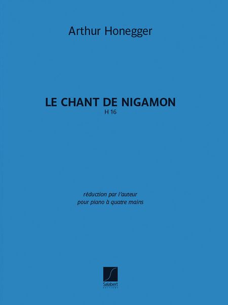 Chant De Nigamon, H 16 / reduction For Piano Four Hands by The Composer.