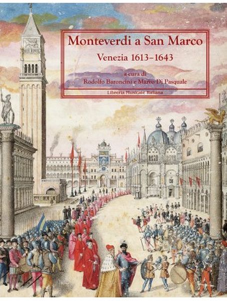 Monteverdi A San Marco Venezia, 1613-1643 / Ed. Rudolfo Baroncini and Marco Di Pasquale.