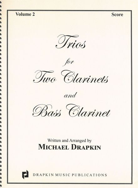 Trios For Two Clarinets and Bass Clarinet, Vol. 2 / arranged by Michael Drapkin.