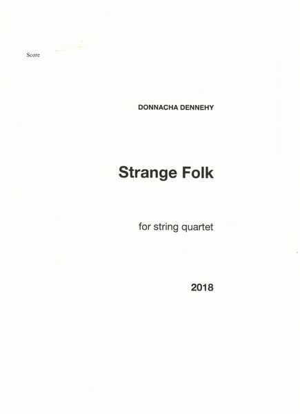 Strange Folk : For String Quartet (2018).