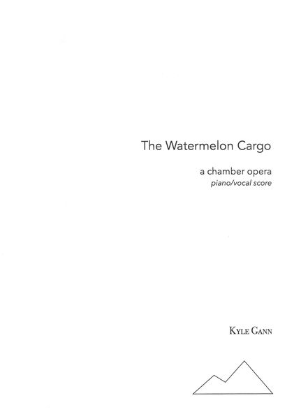 Watermelon Cargo : A Chamber Opera (2003/2018).