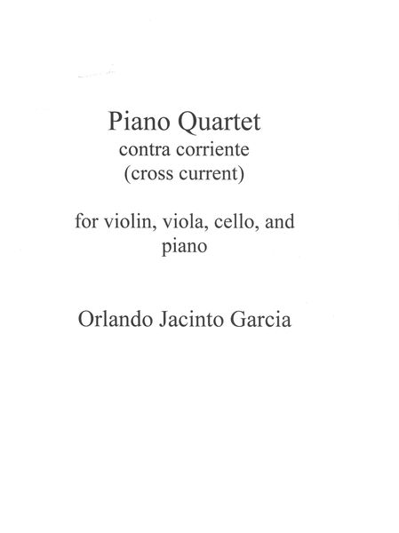 Piano Quartet - Contra Corriente (Cross Current) : For Violin, Viola, Cello and Piano.