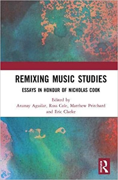 Remixing Music Studies : Essays In Honour of Nicholas Cook.