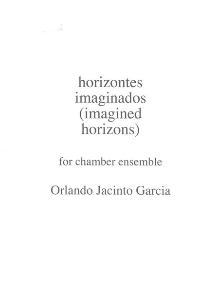 Horizontes Imaginados (Imagined Horizons) : For Chamber Ensemble (2005).