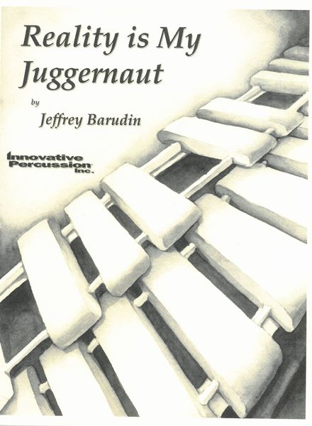 Reality Is My Juggernaut : For Percussion Quartet.