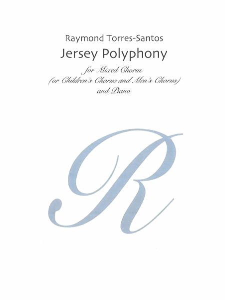 Jersey Polyphony : For Mixed Chorus (Or Children's Chorus Or Men's Chorus) and Piano (2000).