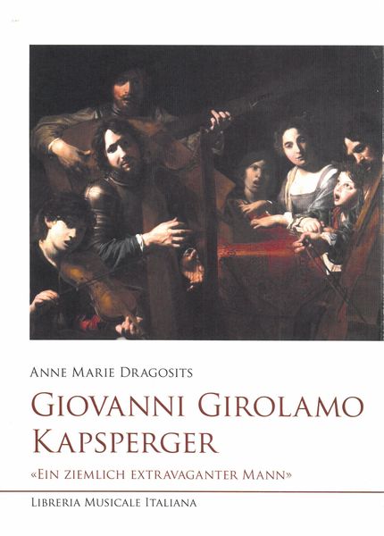 Giovanni Girolamo Kapsperger : Ein Ziemlich Extravaganter Mann.