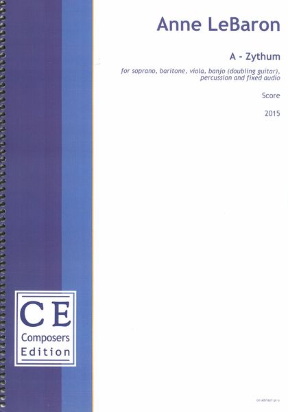 A-Zythum : For Soprano, Baritone, Viola, Banjo (Doubling Guitar), Percussion and Fixed Audio (2015).