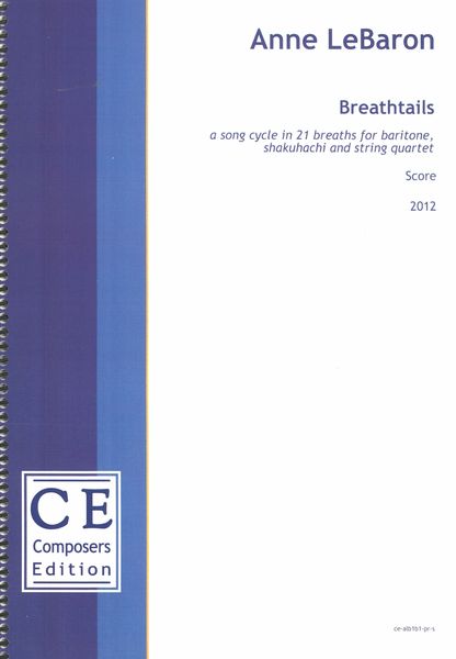 Breathtails : A Song Cycle In 21 Breaths For Baritone, Shakuhachi and String Quartet (2012).