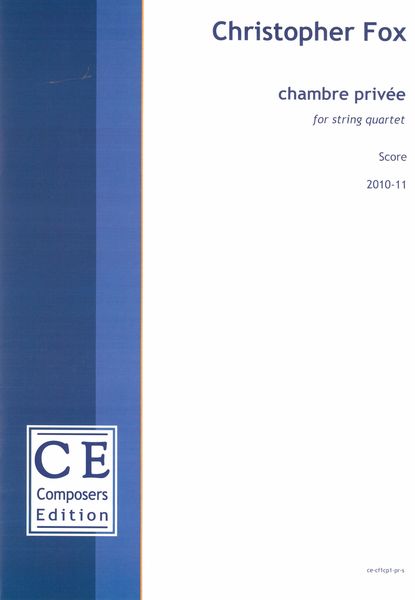 Chambre Privée : For String Quartet (2010-11).