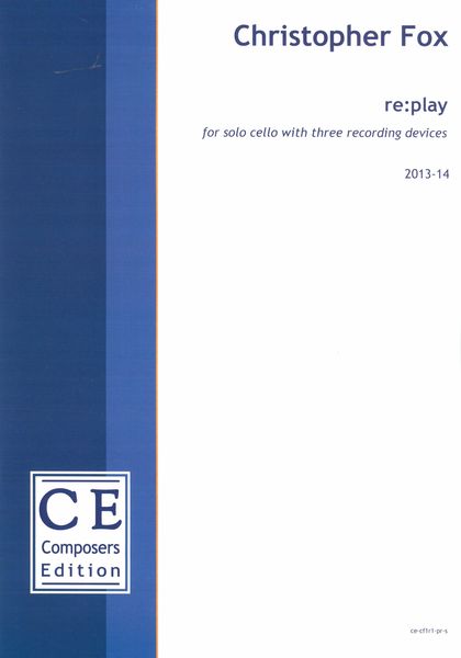 Re:Play : For Solo Cello With Three Recording Devices (2013-14).