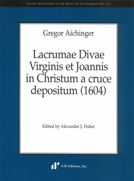 Lacrumae Divae Virginis et Joannis In Christum A Cruce Depositum (1604) / Ed. Alexander J. Fisher.